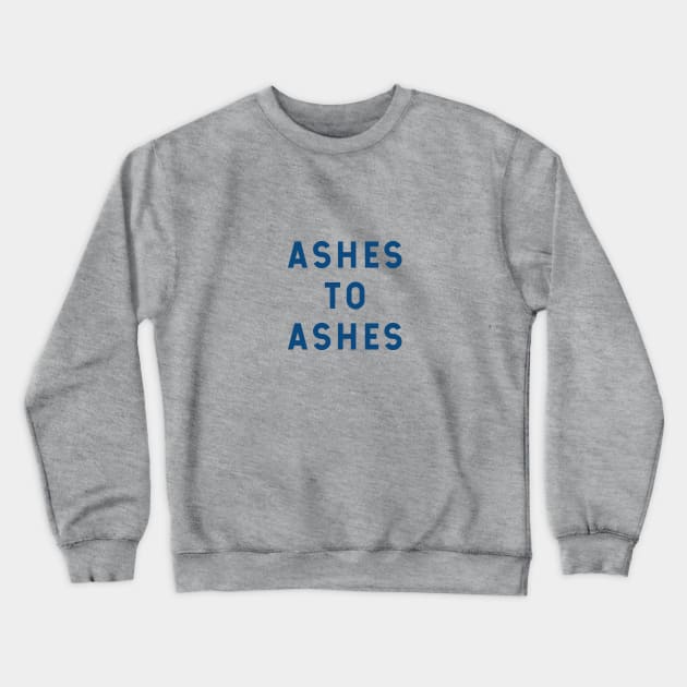 Ashes to Ashes Crewneck Sweatshirt by calebfaires